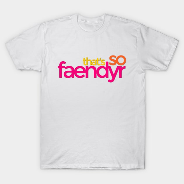 That's so Faendyr T-Shirt by TalkingFishPodcasts